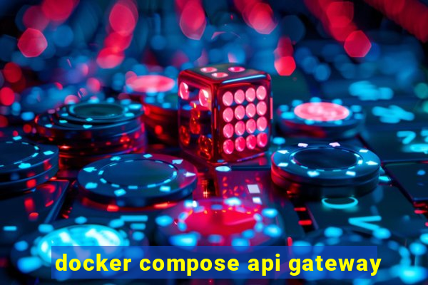 docker compose api gateway